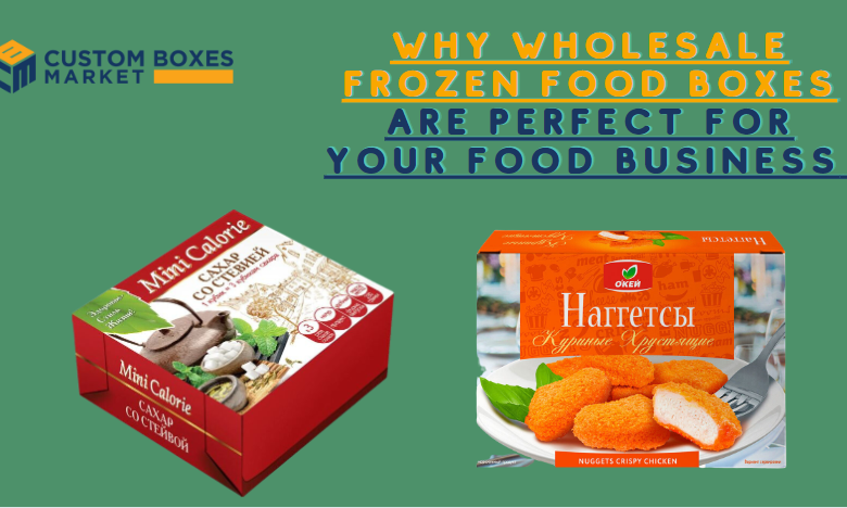 Easy Steps to Highly Modify Custom Frozen Food Boxes